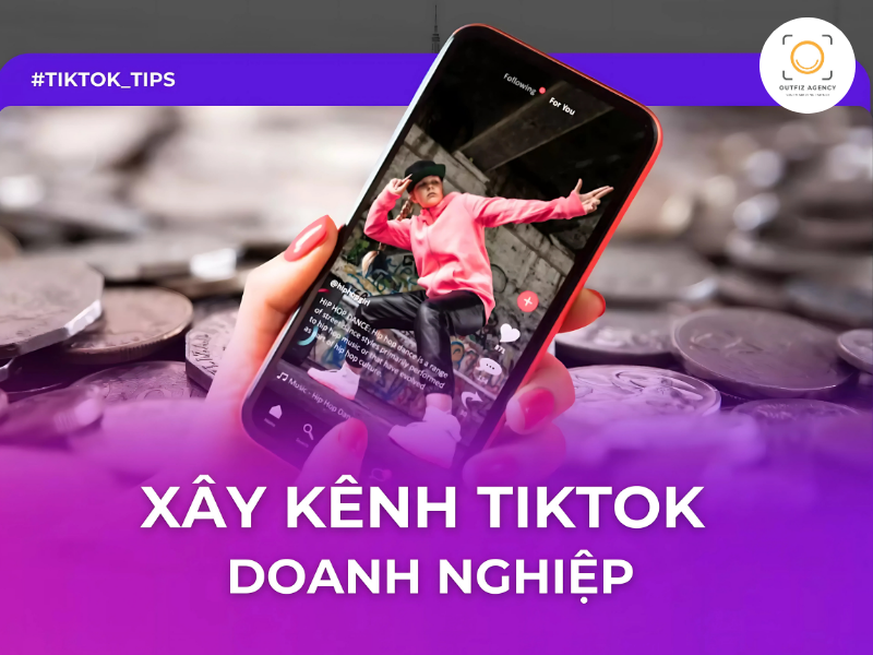 6 Bước Xây Dựng Kênh TikTok Cho Doanh Nghiệp Giúp Bứt Phá Doanh Số
