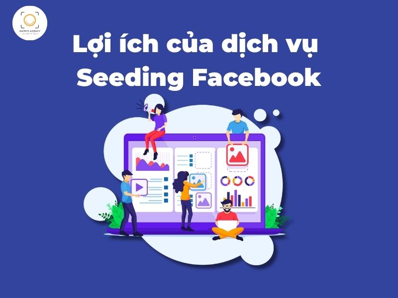 Lợi ích của dịch vụ seeding Facebook, giúp gia tăng lượt thích, bình luận và tăng mức độ tương tác trên các bài đăng